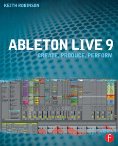 Ableton Live 9: Create, Produce, Perform