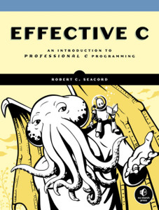 Effective C: An Introduction To Professional C Programming Effective C: An Introduction To Professional C Programming