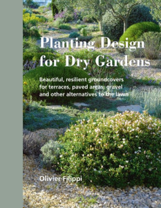 Planting Design For Dry Gardens: Beautiful, Resilient Groundcovers For Terraces, Paved Areas, Gravel And Other Alternatives To The Lawn