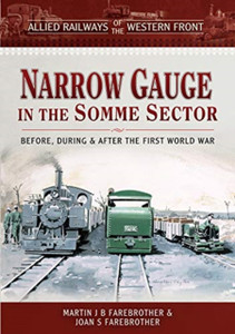 Allied Railways Of The Western Front - Narrow Gauge In The Somme Sector: Before, During And After The First World War Allied Railways Of The Western Front - Narrow Gauge In The Somme Sector: Before, During And After The First World War