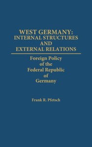 West Germany: Internal Structures And External Relations: Foreign Policy Of The Federal Republic Of Germany
