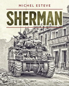 Sherman: The M4 Tank In World War Ii Sherman: The M4 Tank In World War Ii