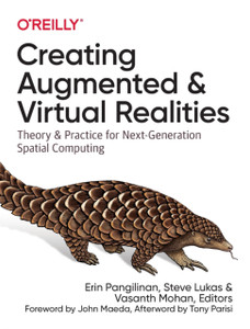 Creating Augmented And Virtual Realities: Theory & Practice For Next-Generation Spatial Computing Creating Augmented And Virtual Realities: Theory & Practice For Next-Generation Spatial Computing