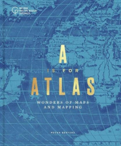 A is for Atlas: Wonders of Maps and Mapping