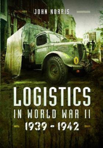 Logistics In World War Ii: 1939-1942 Logistics In World War Ii: 1939-1942
