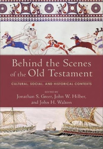 Behind The Scenes Of The Old Testament: Cultural, Social, And Historical Contexts