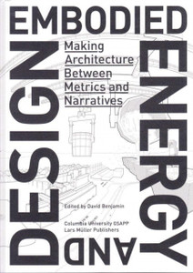Embodied Energy and Design: Making Architecture Between Metrics and Narratives