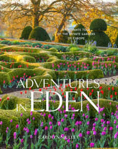 Adventures In Eden: An Intimate Tour Of The Private Gardens Of Europe Adventures In Eden: An Intimate Tour Of The Private Gardens Of Europe