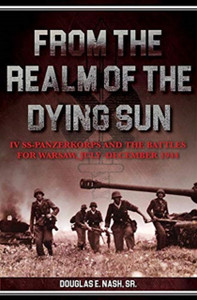 From The Realm Of A Dying Sun: Iv. Ss-Panzerkorps And The Battles For Warsaw, July-November 1944 (Volume I)