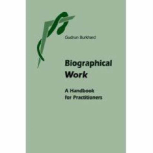 Biographical Work: The Anthroposophical Basis Biographical Work: The Anthroposophical Basis