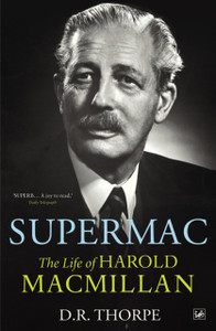 Supermac: The Life Of Harold Macmillan