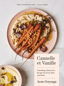 Cannelle Et Vanille: Nourishing, Gluten-Free Recipes For Every Meal And Mood Cannelle Et Vanille: Nourishing, Gluten-Free Recipes For Every Meal And Mood