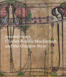 Designing The New: Charles Rennie Mackintosh And The Glasgow Style