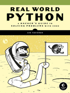 Real-World Python: A Hacker'S Guide To Solving Problems With Code