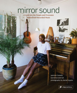 Mirror Sound: The People And Processes Behind Self-Recorded Music Mirror Sound: The People And Processes Behind Self-Recorded Music