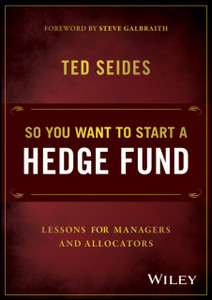 So You Want To Start A Hedge Fund: Lessons For Managers And Allocators So You Want To Start A Hedge Fund: Lessons For Managers And Allocators