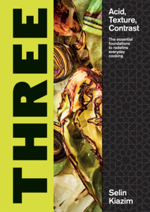 Three: Acid, Texture, Contrast - The Essential Foundations To Redefine Everyday Cooking Three: Acid, Texture, Contrast - The Essential Foundations To Redefine Everyday Cooking