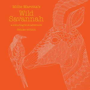 Millie Marotta'S Wild Savannah Deluxe Edition: A Colouring Book Adventure Millie Marotta'S Wild Savannah Deluxe Edition: A Colouring Book Adventure