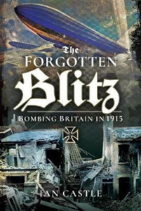 Zeppelin Onslaught: The Forgotten Blitz 1914 - 1915 Zeppelin Onslaught: The Forgotten Blitz 1914 - 1915