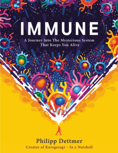 Immune: The New Book From Kurzgesagt - A Gorgeously Illustrated Deep Dive Into The Immune System Immune: The New Book From Kurzgesagt - A Gorgeously Illustrated Deep Dive Into The Immune System