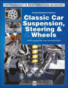 How To Restore & Improve Classic Car Suspension, Steering & Wheels How To Restore & Improve Classic Car Suspension, Steering & Wheels