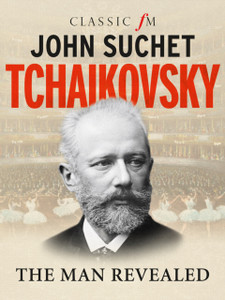 Tchaikovsky: The Man Revealed Tchaikovsky: The Man Revealed