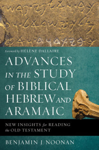 Advances In The Study Of Biblical Hebrew And Aramaic: New Insights For Reading The Old Testament