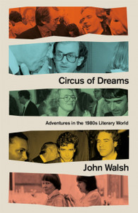 Circus Of Dreams: Adventures In The 1980S Literary World Circus Of Dreams: Adventures In The 1980S Literary World