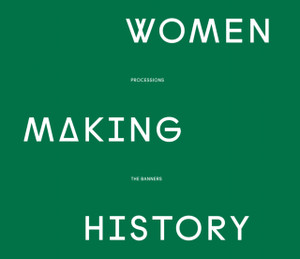Women Making History: Processions The Banners
