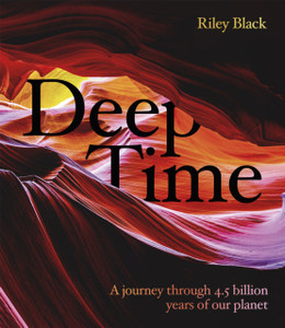Deep Time: A Journey Through 4.5 Billion Years Of Our Planet Deep Time: A Journey Through 4.5 Billion Years Of Our Planet