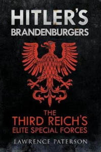 Hitler'S Brandenburgers: The Third Reich Elite Special Forces Hitler'S Brandenburgers: The Third Reich Elite Special Forces