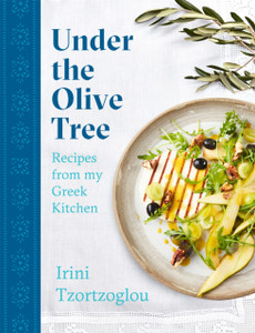 Under The Olive Tree: Recipes From My Greek Kitchen