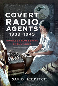 Covert Radio Operators, 1939-1945: Signals From Behind Enemy Lines Covert Radio Operators, 1939-1945: Signals From Behind Enemy Lines