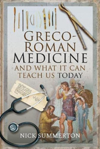 Greco-Roman Medicine And What It Can Teach Us Today Greco-Roman Medicine And What It Can Teach Us Today