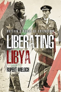 Liberating Libya: British Diplomacy And War In The Desert Liberating Libya: British Diplomacy And War In The Desert