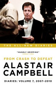Alastair Campbell Diaries: Volume 7: From Crash To Defeat, 2007-2010