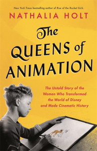 The Queens Of Animation: The Untold Story Of The Women Who Transformed The World Of Disney And Made Cinematic History - 9780316439152
