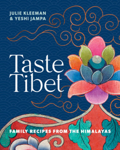 Taste Tibet: Family Recipes From The Himalayas Taste Tibet: Family Recipes From The Himalayas