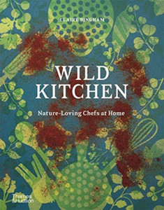 Wild Kitchen: Nature-Loving Chefs At Home Wild Kitchen: Nature-Loving Chefs At Home