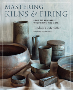 Mastering Kilns And Firing: Raku, Pit And Barrel, Wood Firing, And More Mastering Kilns And Firing: Raku, Pit And Barrel, Wood Firing, And More