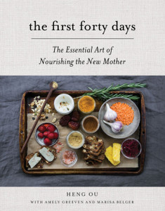 The First Forty Days: The Essential Art Of Nourishing The New Mother The First Forty Days: The Essential Art Of Nourishing The New Mother