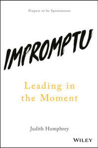 Impromptu: Leading In The Moment Impromptu: Leading In The Moment