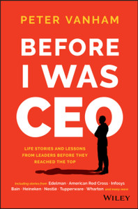 Before I Was Ceo: Life Stories And Lessons From Leaders Before They Reached The Top Before I Was Ceo: Life Stories And Lessons From Leaders Before They Reached The Top