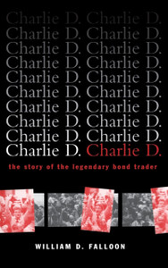 Charlie D.: The Story Of The Legendary Bond Trader