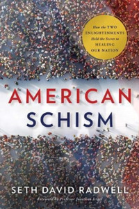 American Schism: How The Two Enlightenments Hold The Secret To Healing Our Nation