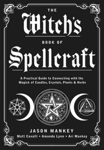 The Witch'S Book Of Spellcraft: A Practical Guide To Connecting With The Magick Of Candles, Crystals, Plants & Herbs