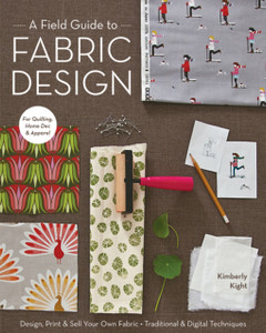 A Field Guide To Fabric Design: Design, Print & Sell Your Own Fabric * Traditional & Digital Techniques * For Quilting, Home Dec & Apparel A Field Guide To Fabric Design: Design, Print & Sell Your Own Fabric * Traditional & Digital Techniques * For Quilting, Home Dec & Apparel
