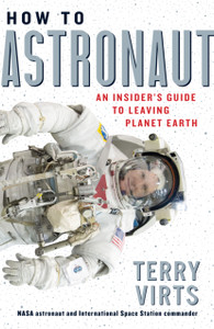 How To Astronaut: An Insider'S Guide To Leaving Planet Earth How To Astronaut: An Insider'S Guide To Leaving Planet Earth