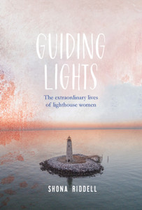 Guiding Lights: The Extraordinary Lives Of Lighthouse Women Guiding Lights: The Extraordinary Lives Of Lighthouse Women
