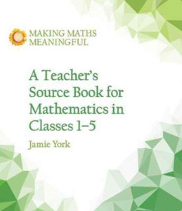 A Teacher'S Source Book For Mathematics In Classes 1 To 5 A Teacher'S Source Book For Mathematics In Classes 1 To 5
